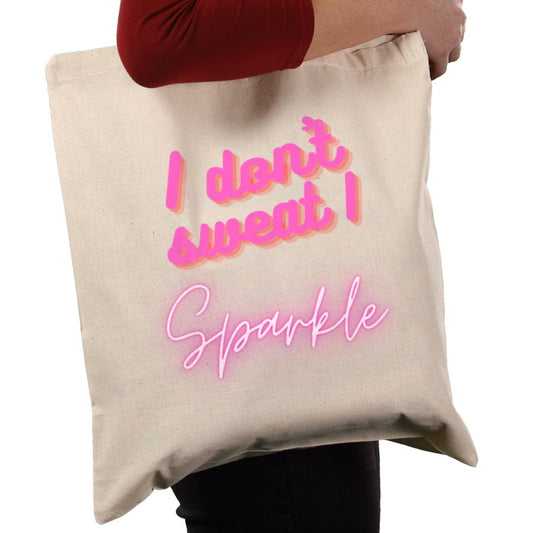 Tote Bag - I Don’t Sweat I Sparkle