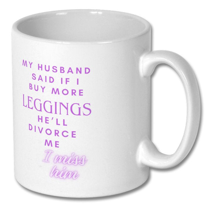 My Husband Said If I Buy More Leggings He’ll Divorce Me. I Miss Him Mug